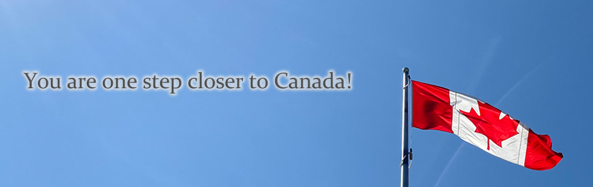 You are one step closer to Canada!